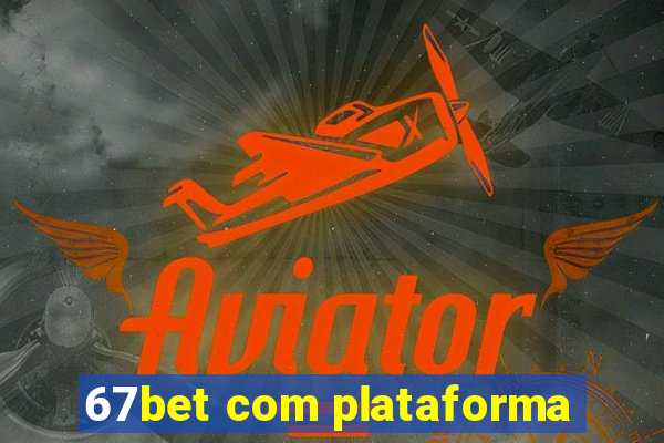 67bet com plataforma